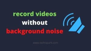 record videos with no background noise